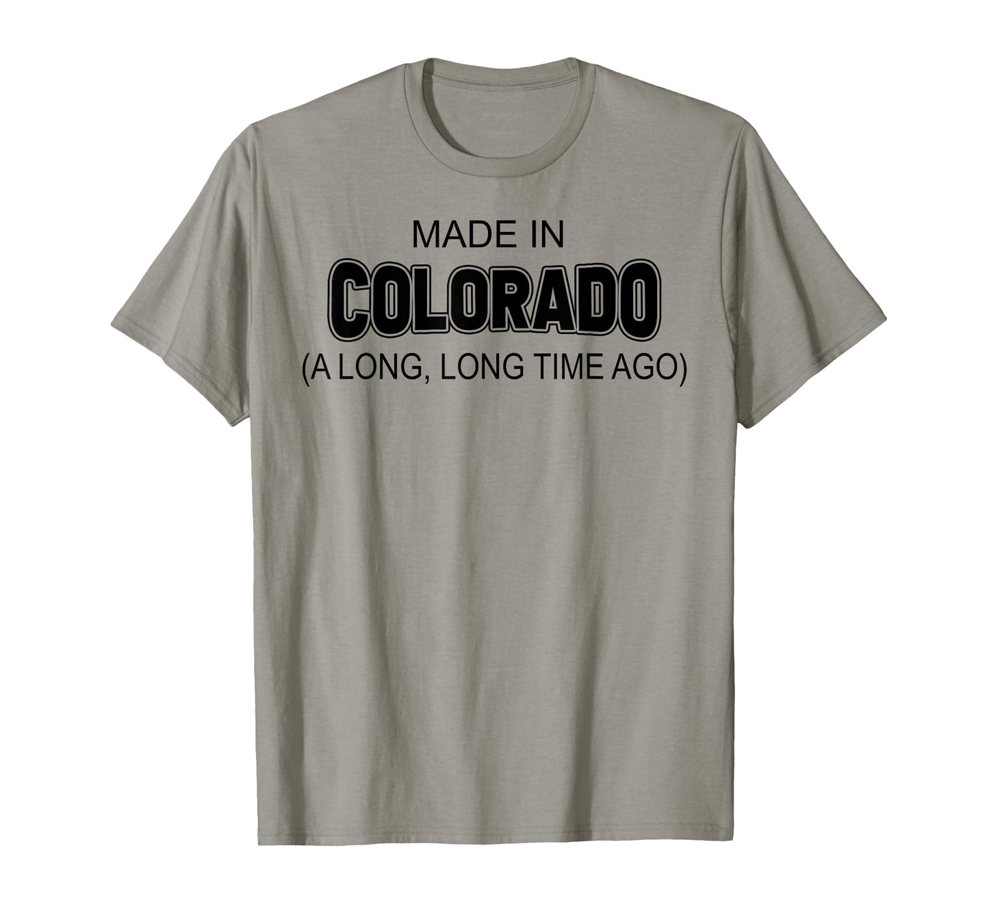 Made In Colorado A Long Long Time Ago T-Shirt