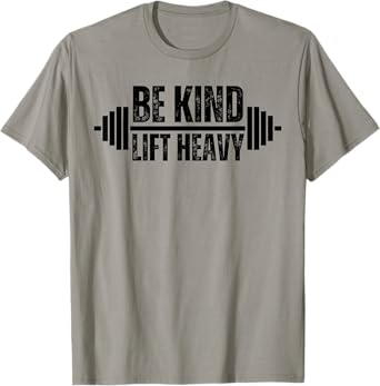 Be kind lift heavy Weightlifter cute gym lover workout T-Shirt