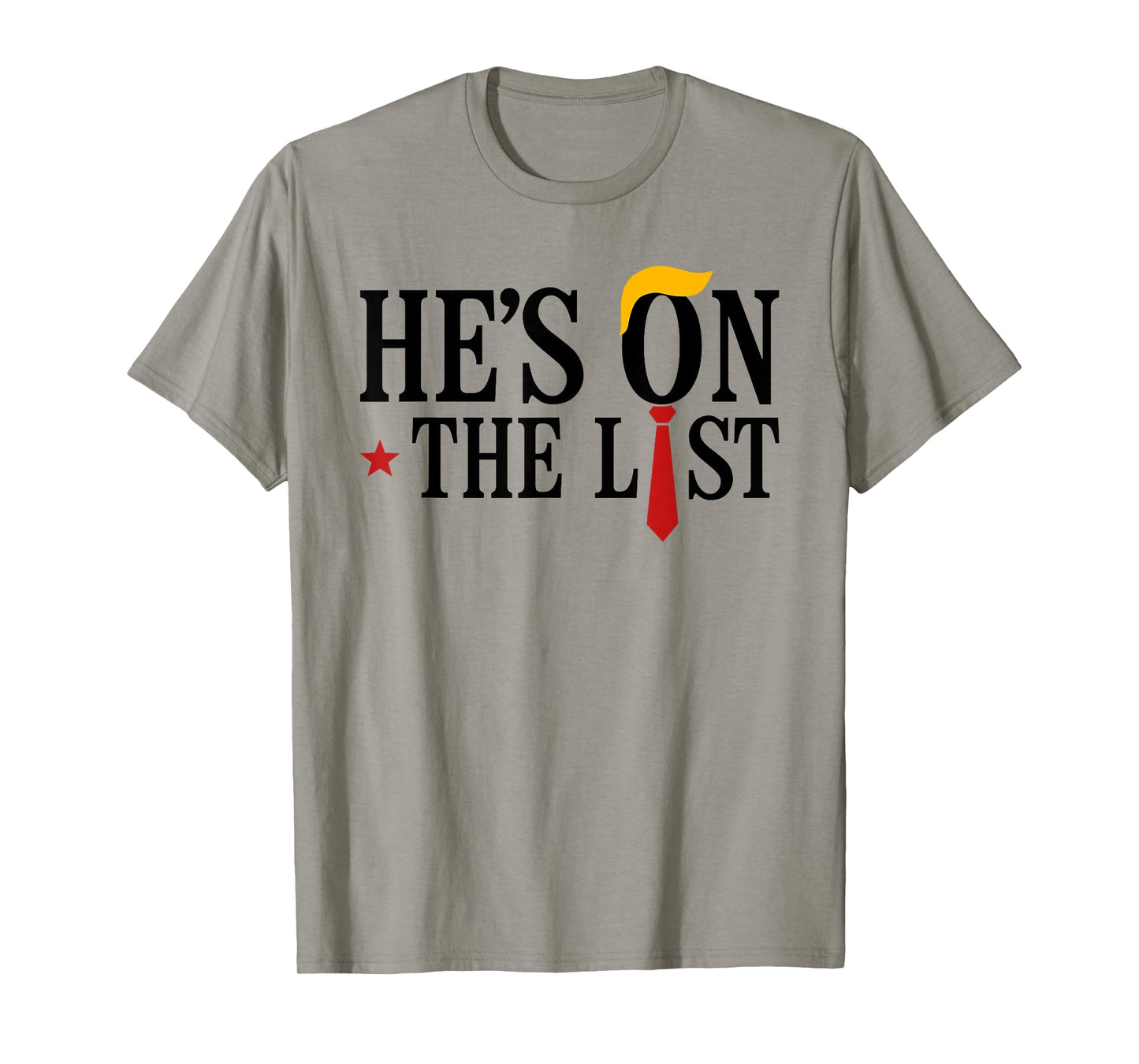 He's On The List And You Know It Funny Sarcastic Political T-Shirt