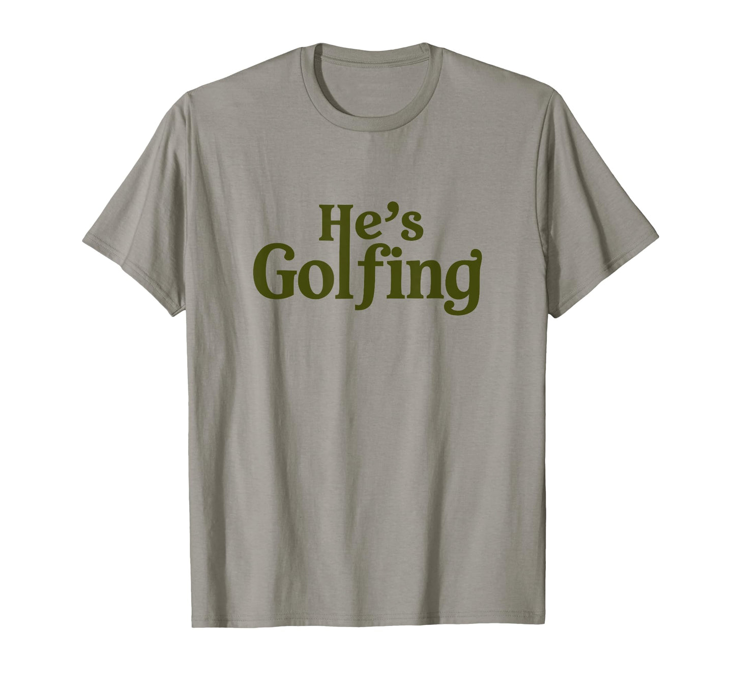 He's Golfing Funny Golfer Humor for Wife Mom Season T-Shirt