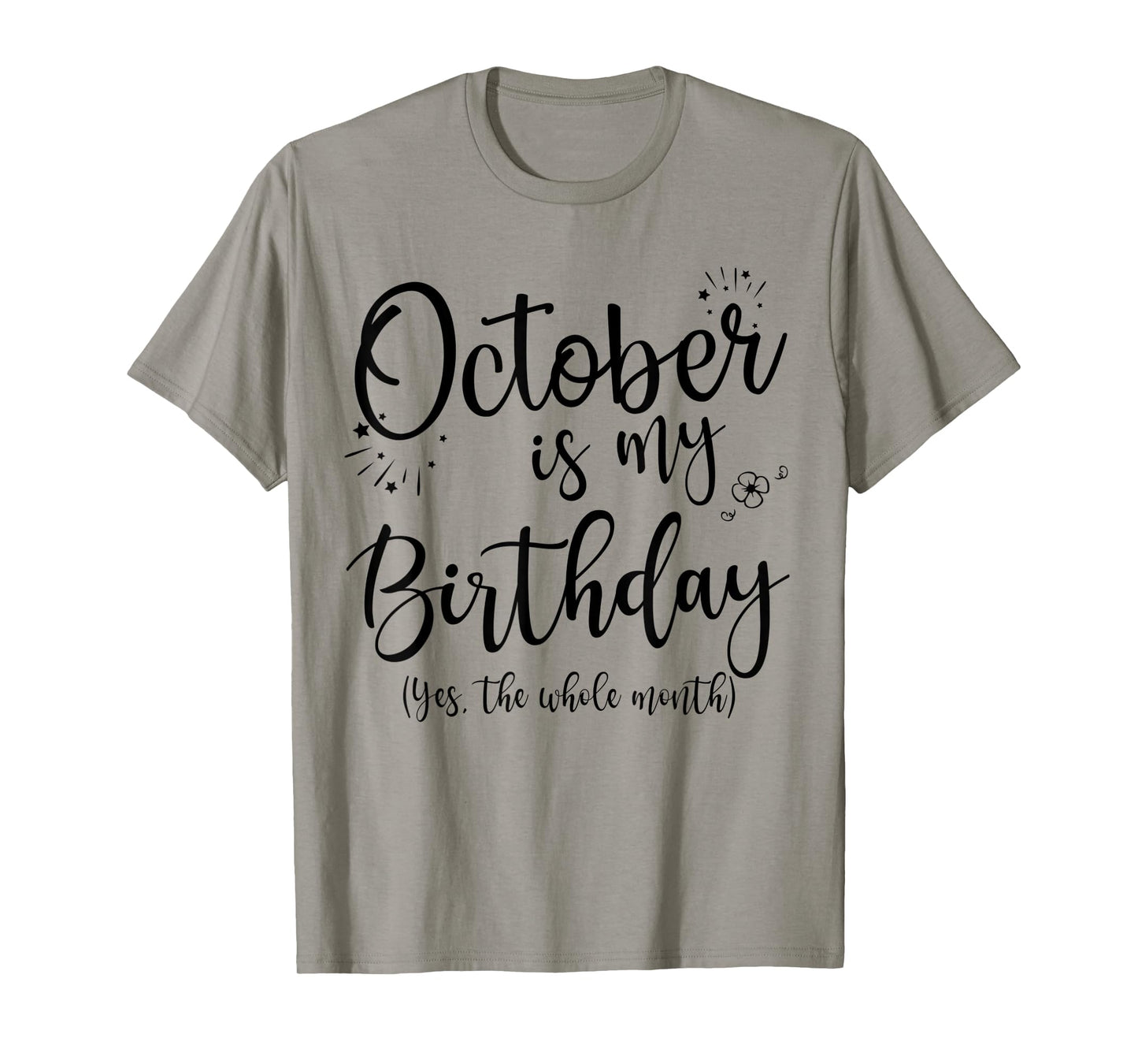 October Is My Birthday The Whole Month October Birthday T-Shirt
