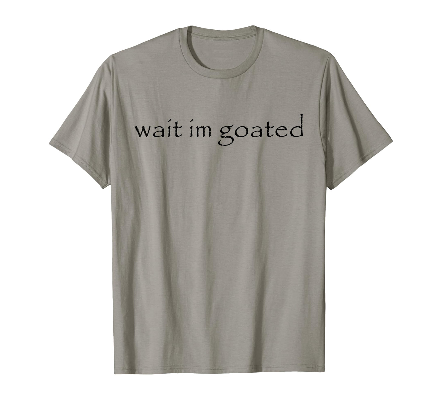 Wait I'm Goated Meme Funny For Men Women T-Shirt