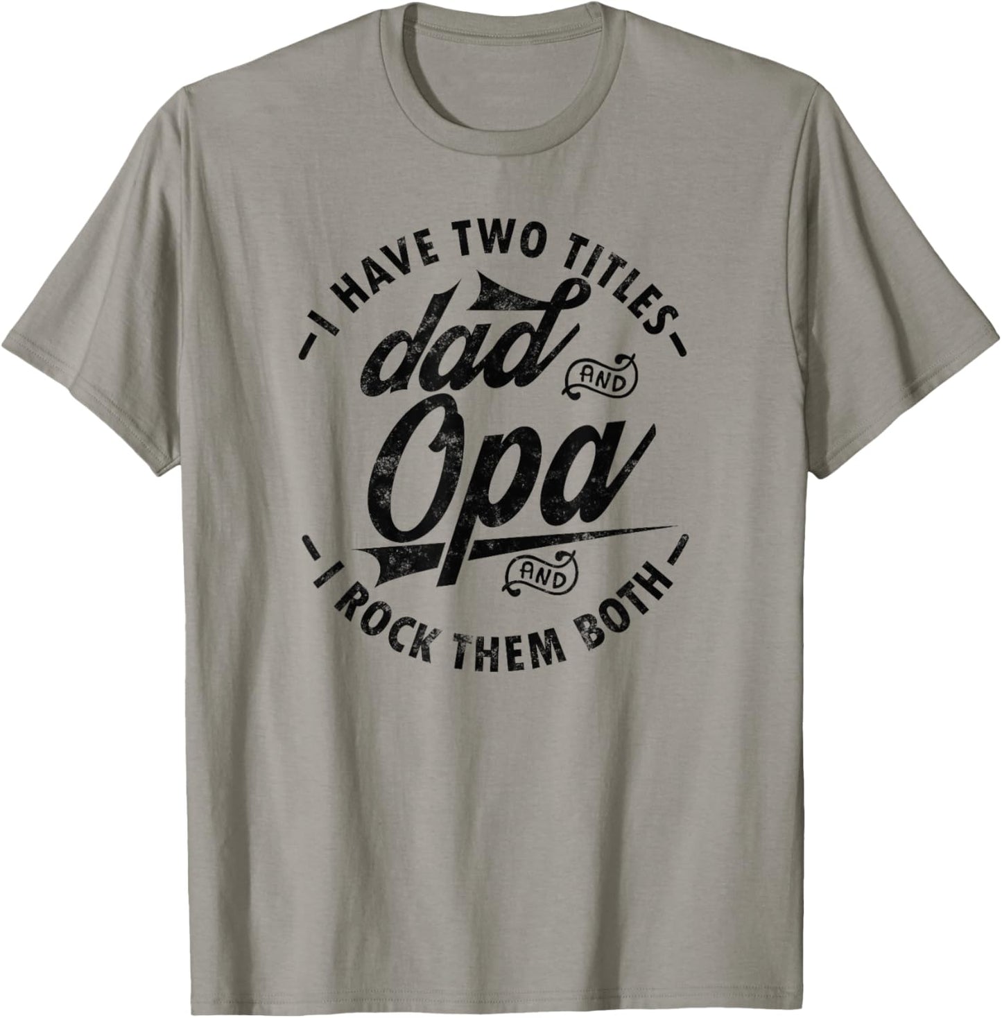 Funny Fathers day Saying for I Have Two Titles Dad and Opa T-Shirt