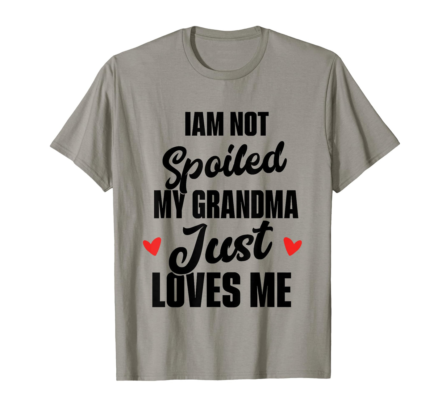 I'm Not Spoiled My Grandma Just Loves Me T-Shirt
