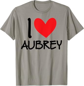 I Love Aubrey Name Personalized Girl Woman BFF Friend Heart T-Shirt