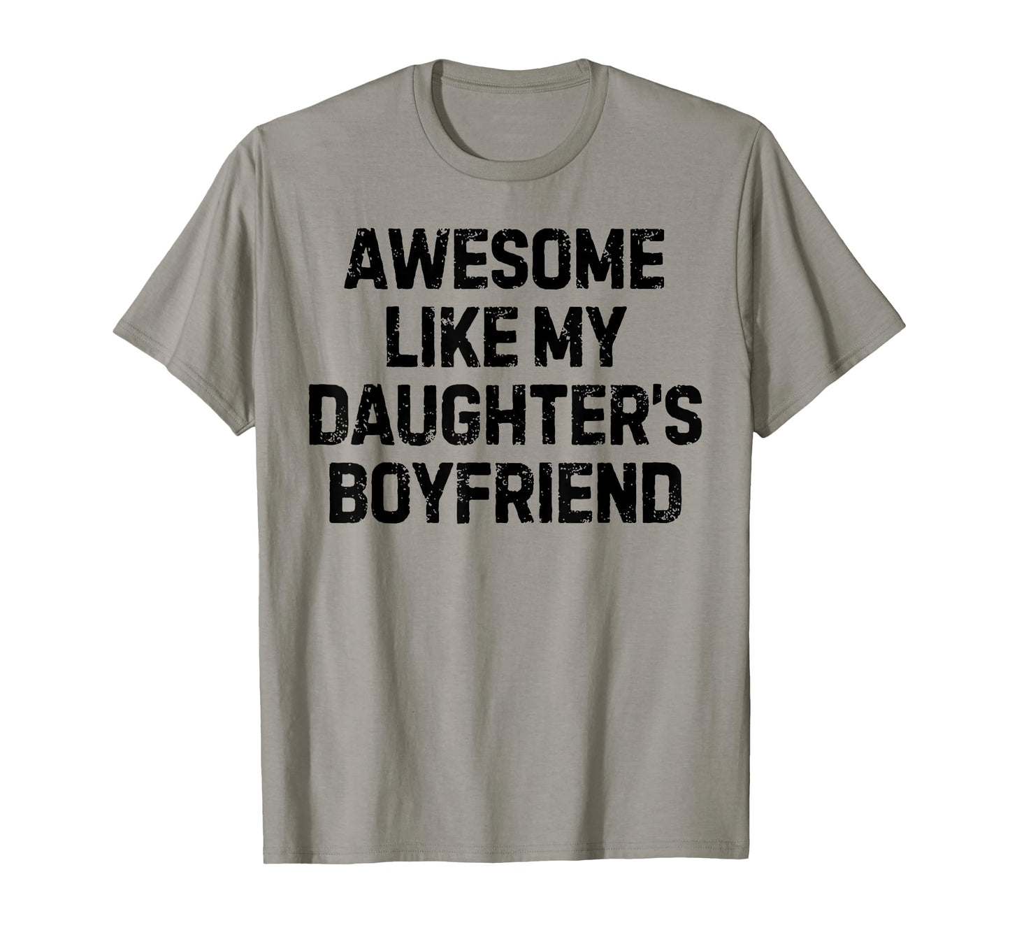 Funny Saying Awesome Like My Daughter's Boyfriend Women Men T-Shirt