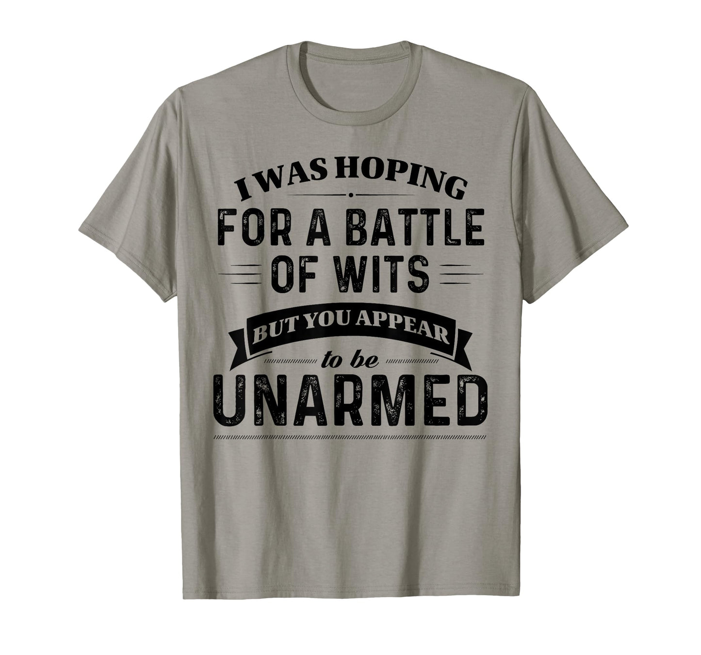 I Was Hoping For A Battle Of Wits But You Appear T-Shirt