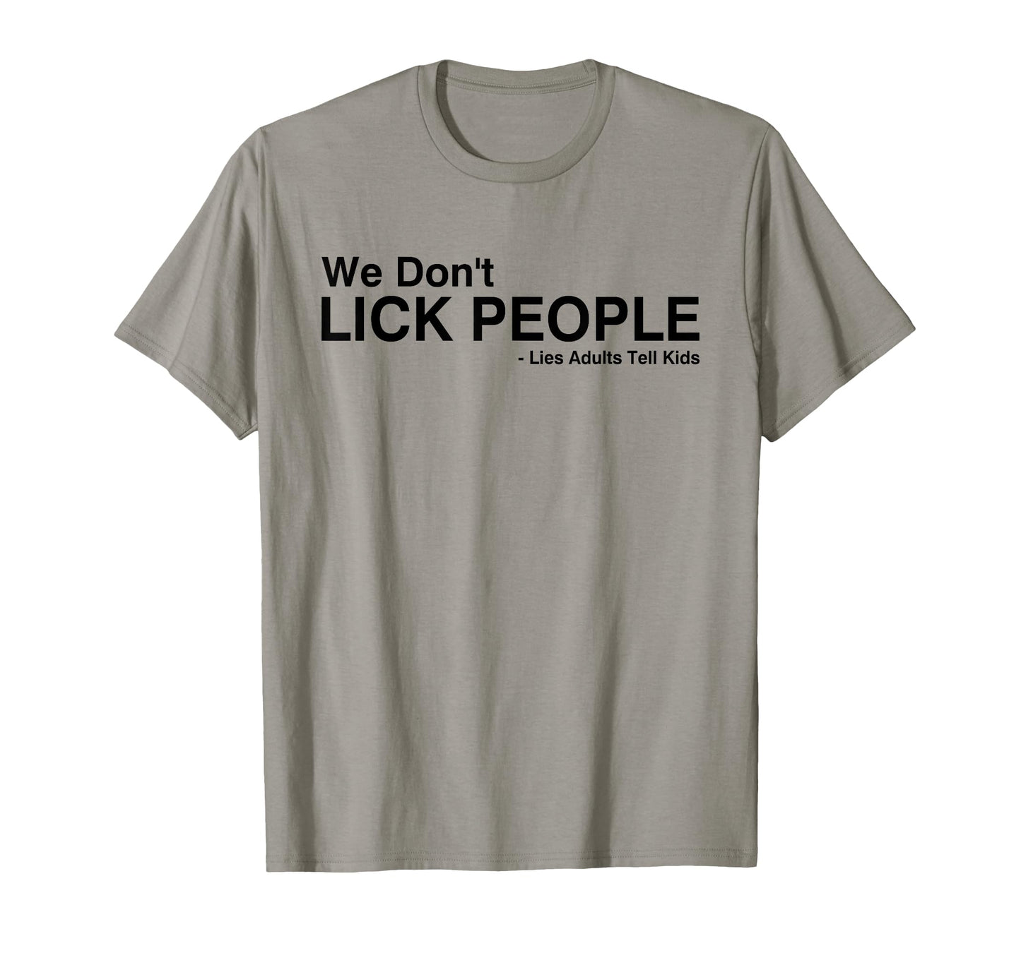 We Don't Lick People Lies Adults Tell Kids Funny Saying T-Shirt