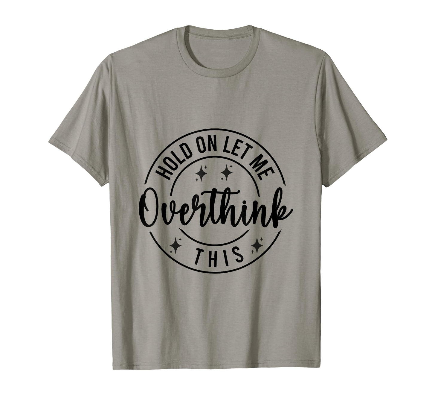 Funny Sarcastic Quote Hold On Let Me Overthink This T-Shirt