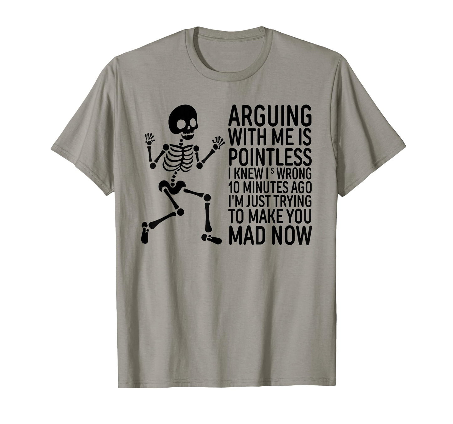Arguing with Me is Pointless I Knew I was Wrong 10 Minutes T-Shirt