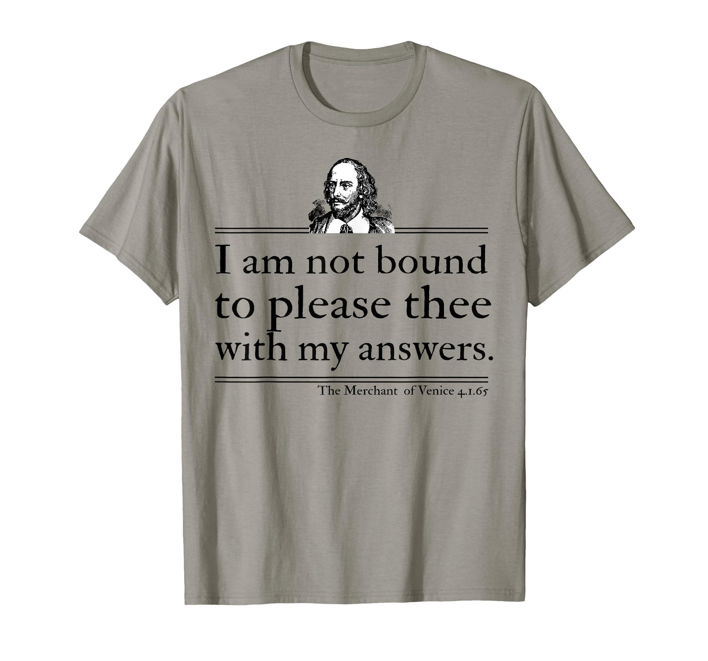 I Am Not Bound To Please Thee With My Answers T-Shirt
