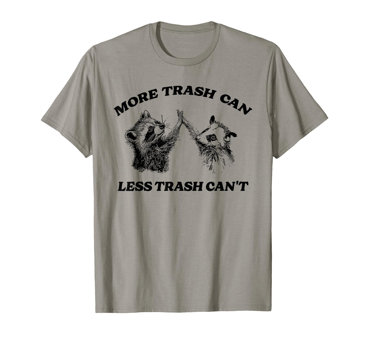 More Trash Can Less Trash Can't Funny Inspiration Raccoon T-Shirt