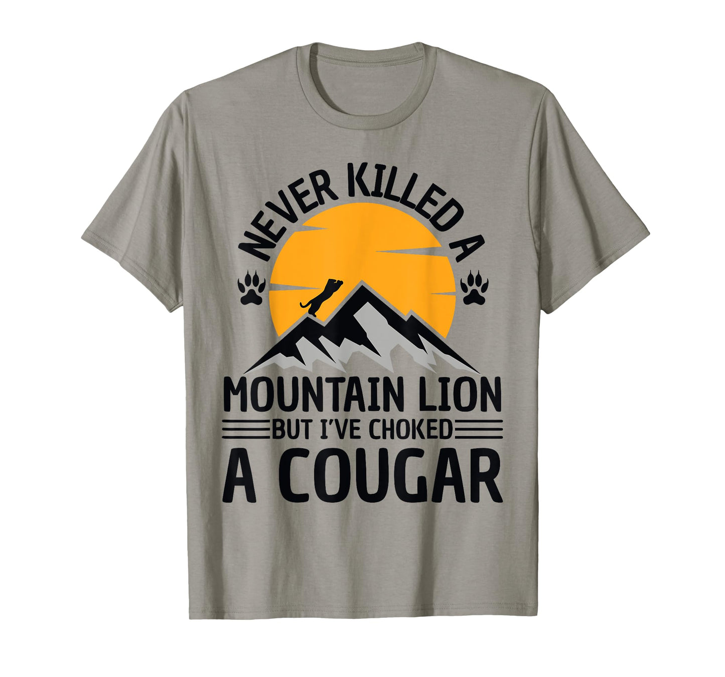 Funny Never Killed A Mountain Lion But I've Choked A Cougar T-Shirt