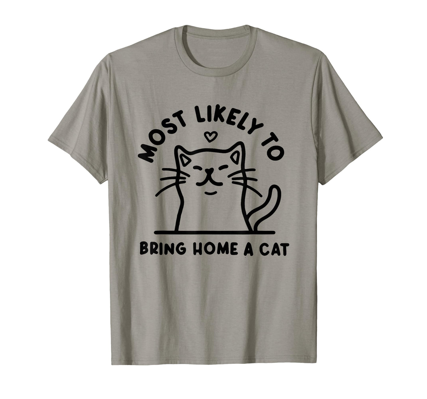 Most Likely to Bring Home a Cat, Cat Lover, Cat Mom ,Cat T-Shirt
