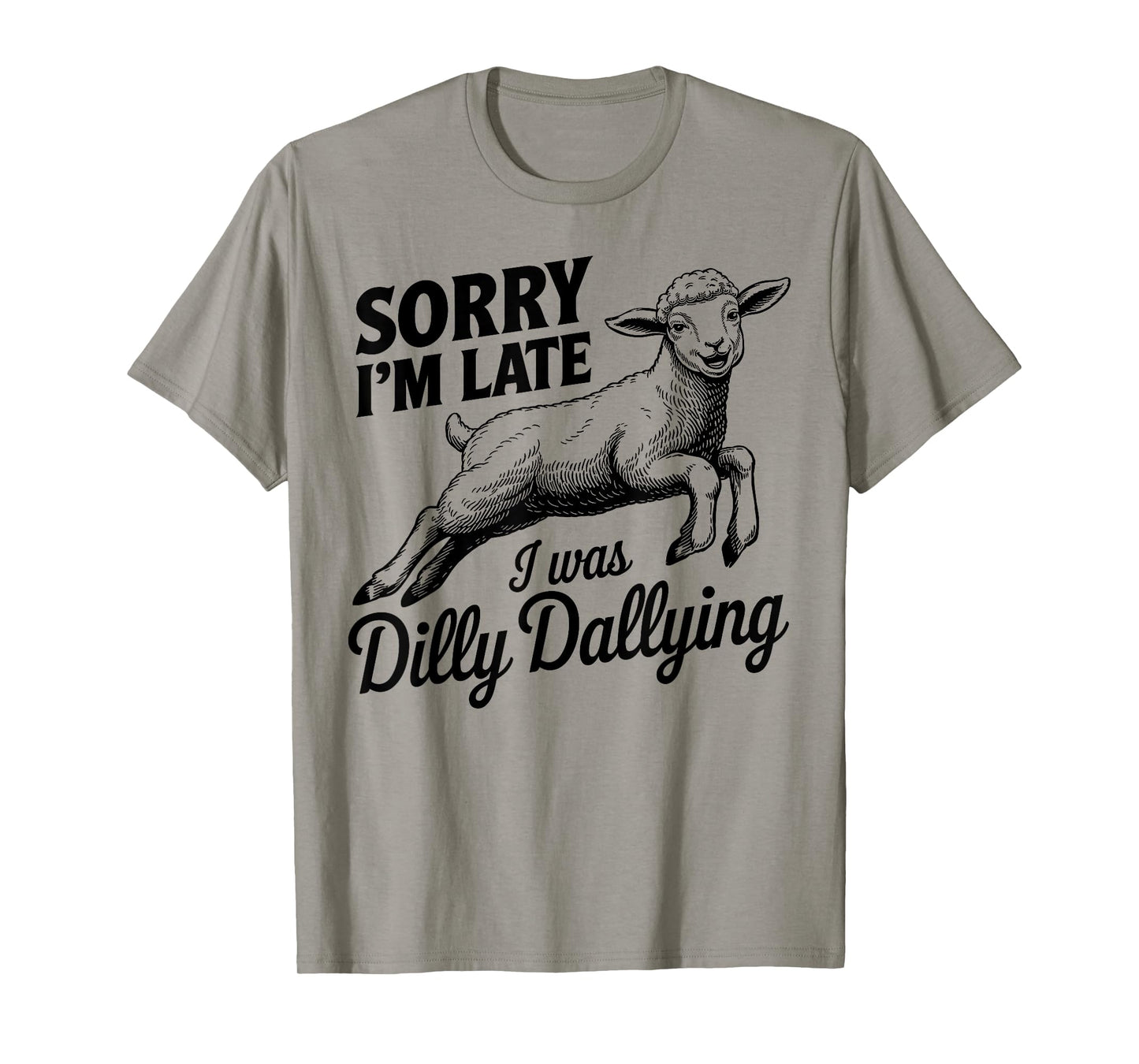 Sorry I'm Late I Was Dilly Dallying Funny sheep men woman T-Shirt