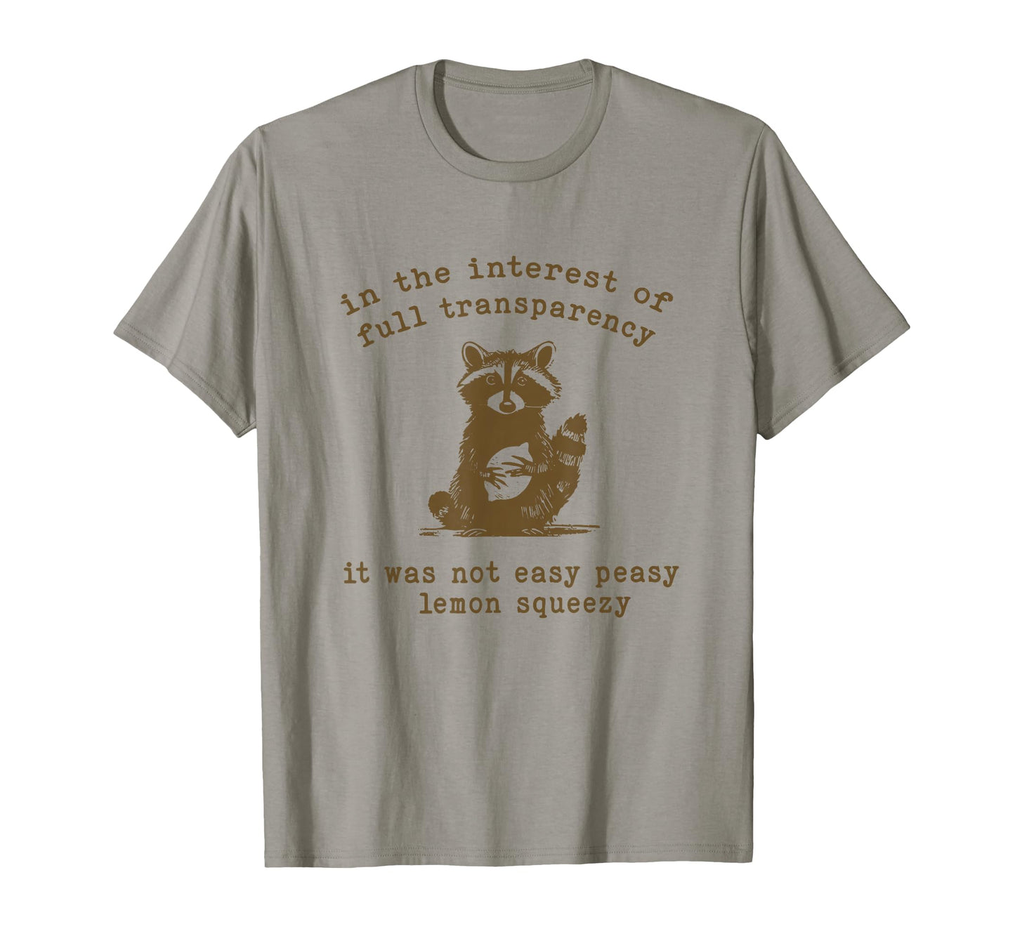 in the interest of full transparency it was not easy peasy T-Shirt