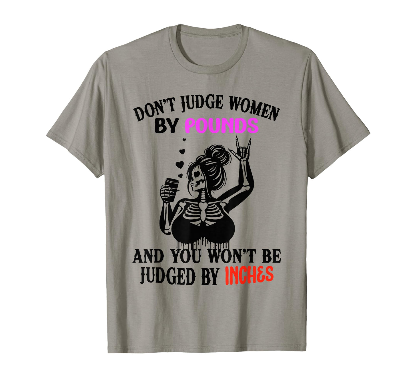 Don't Judge Women by Pounds & You Won't Be Judged by Inches T-Shirt