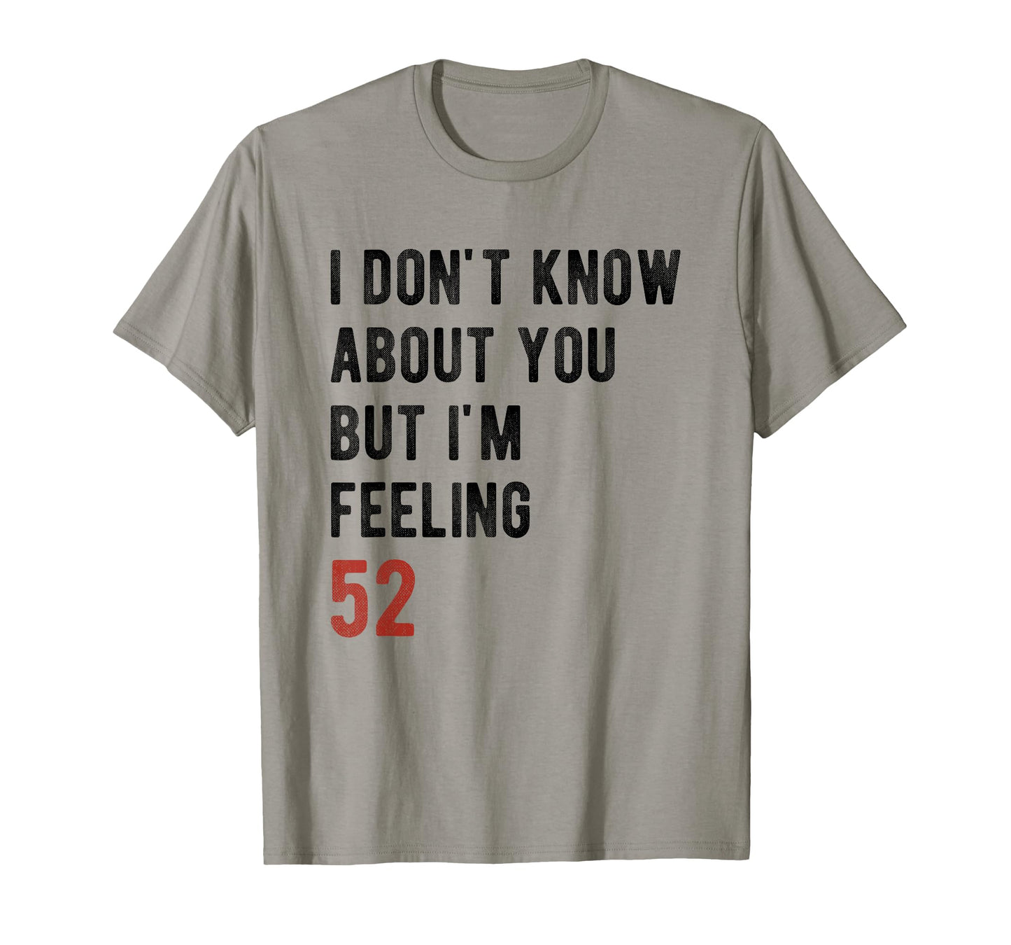 I'm Feeling 52 Year Old Funny 52nd Birthday Gift Men, Women T-Shirt