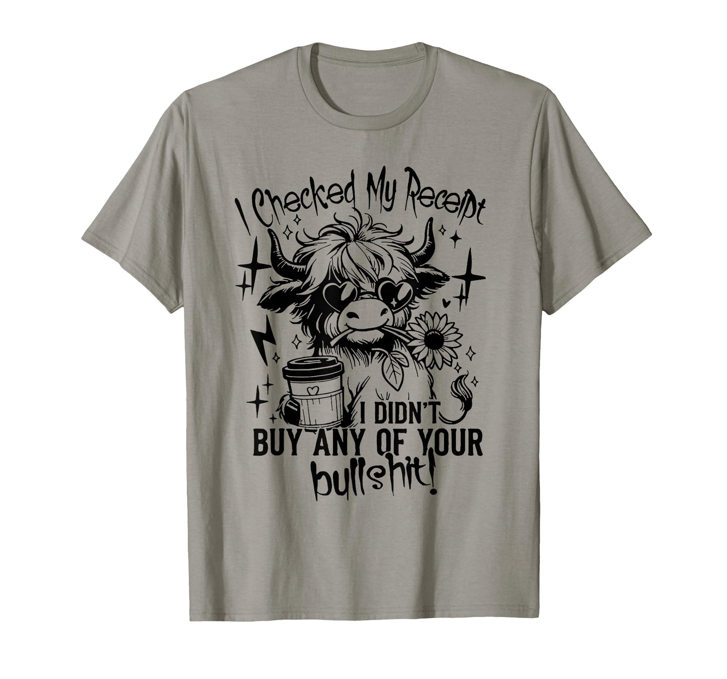 I Checked My Receipt I Didn't Buy Any Of Your Bullshit T-Shirt