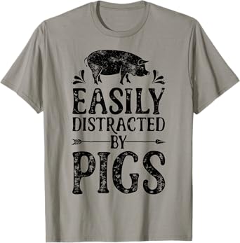 Pig Easily Distracted By Pigs Funny Farmer Farm Animal Lover T-Shirt