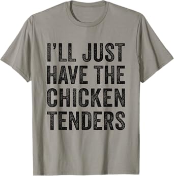 Mens I'll Just Have The Chicken Tenders Food Lover T-Shirt