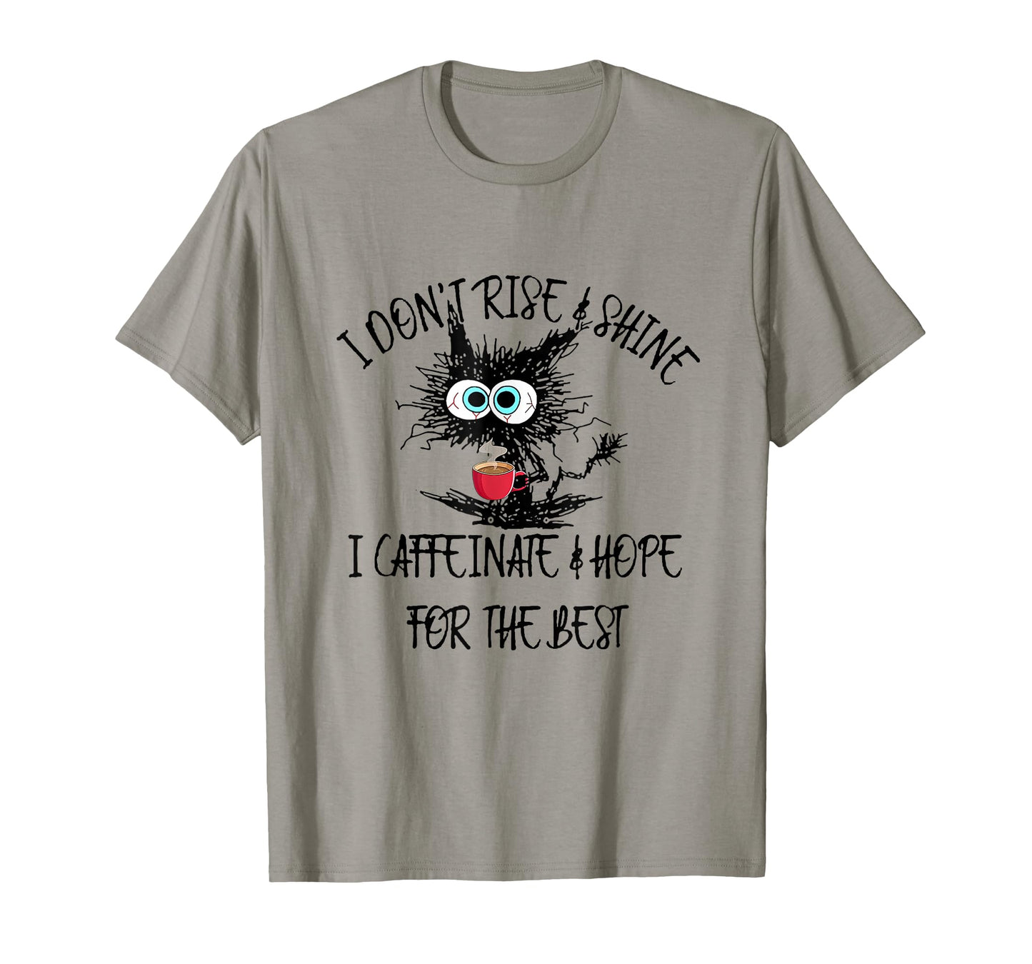 Funny Coffee - I Don't Rise And Shine I Caffeinate And Hope T-Shirt