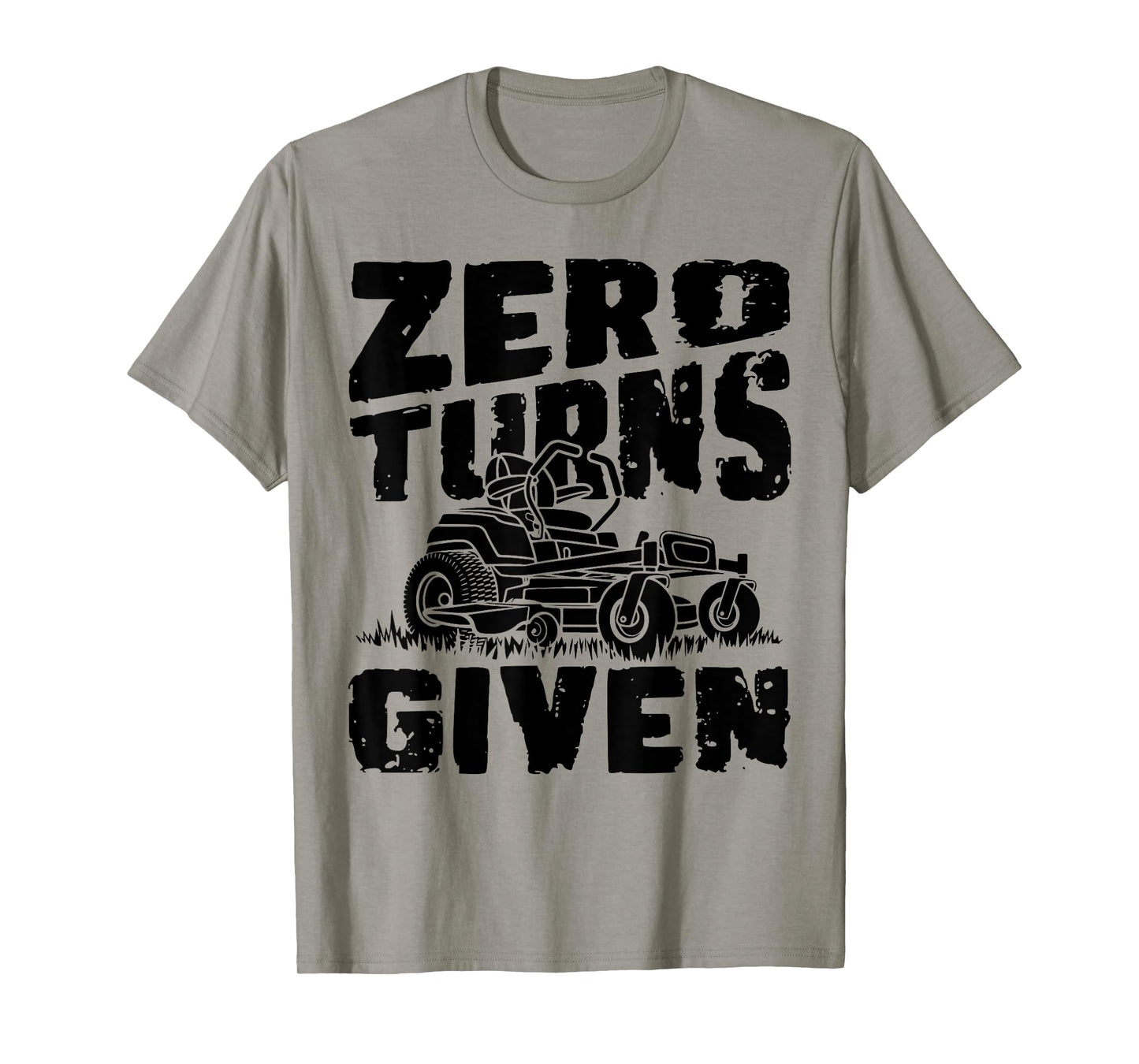 Zero Turns Given Lawn Mower Lawnmower Funny T-Shirt