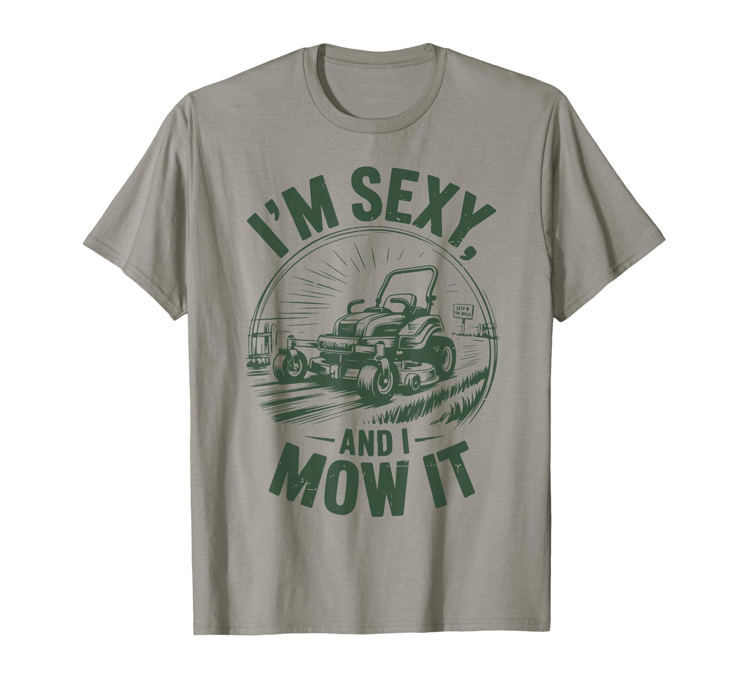 Mens I'm Sexy And Mow It Lawn Mower Dad Gift Funny Gardening T-Shirt