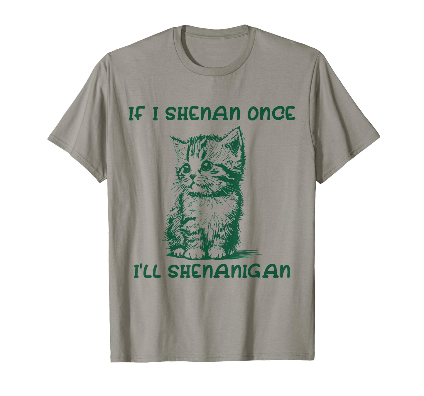 IF I SHENAN ONCE I'LL SHENANIGAN cat T-Shirt for Men Women