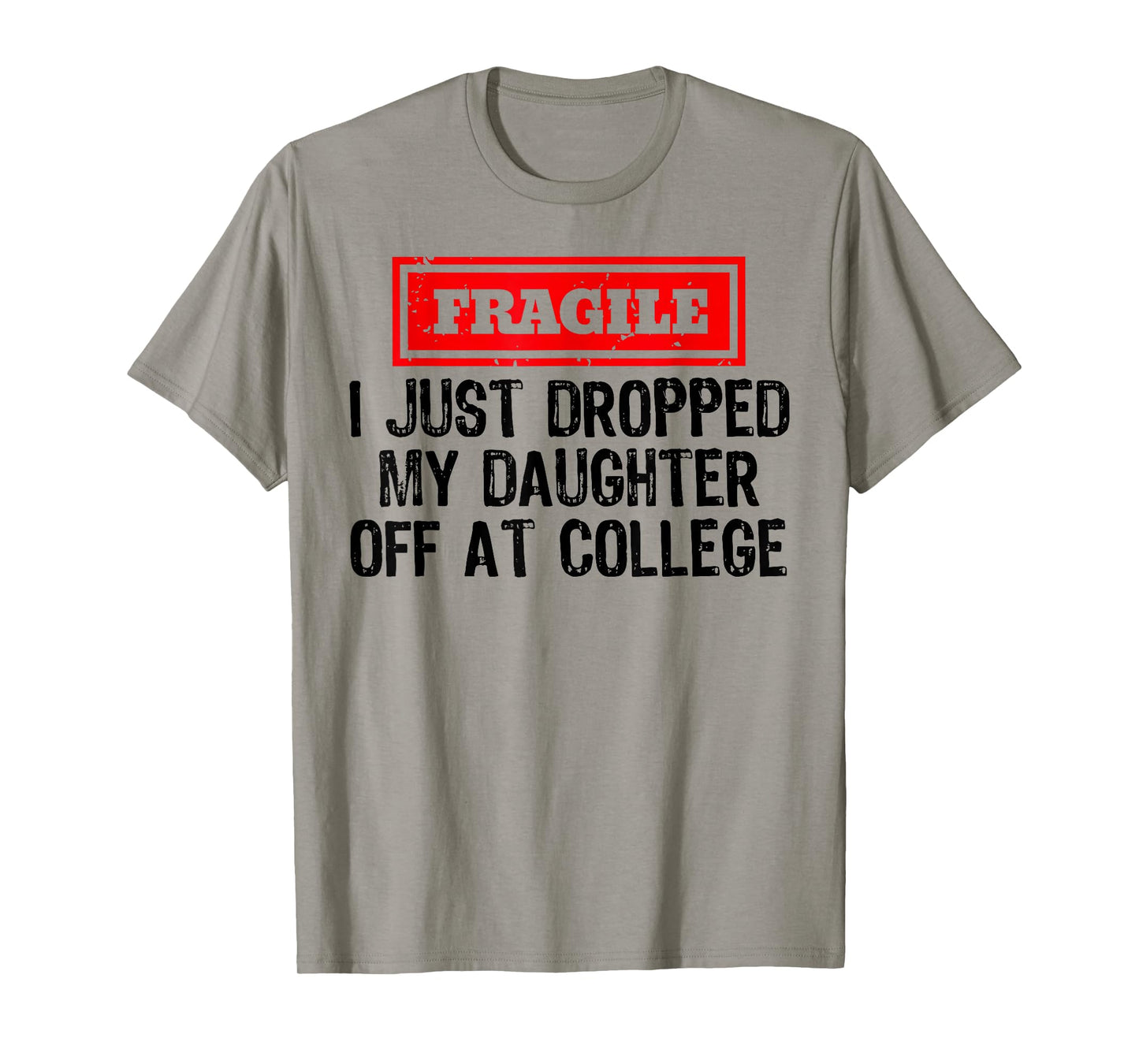 Fragile I Just Dropped My Daughter Off at College Funny T-Shirt