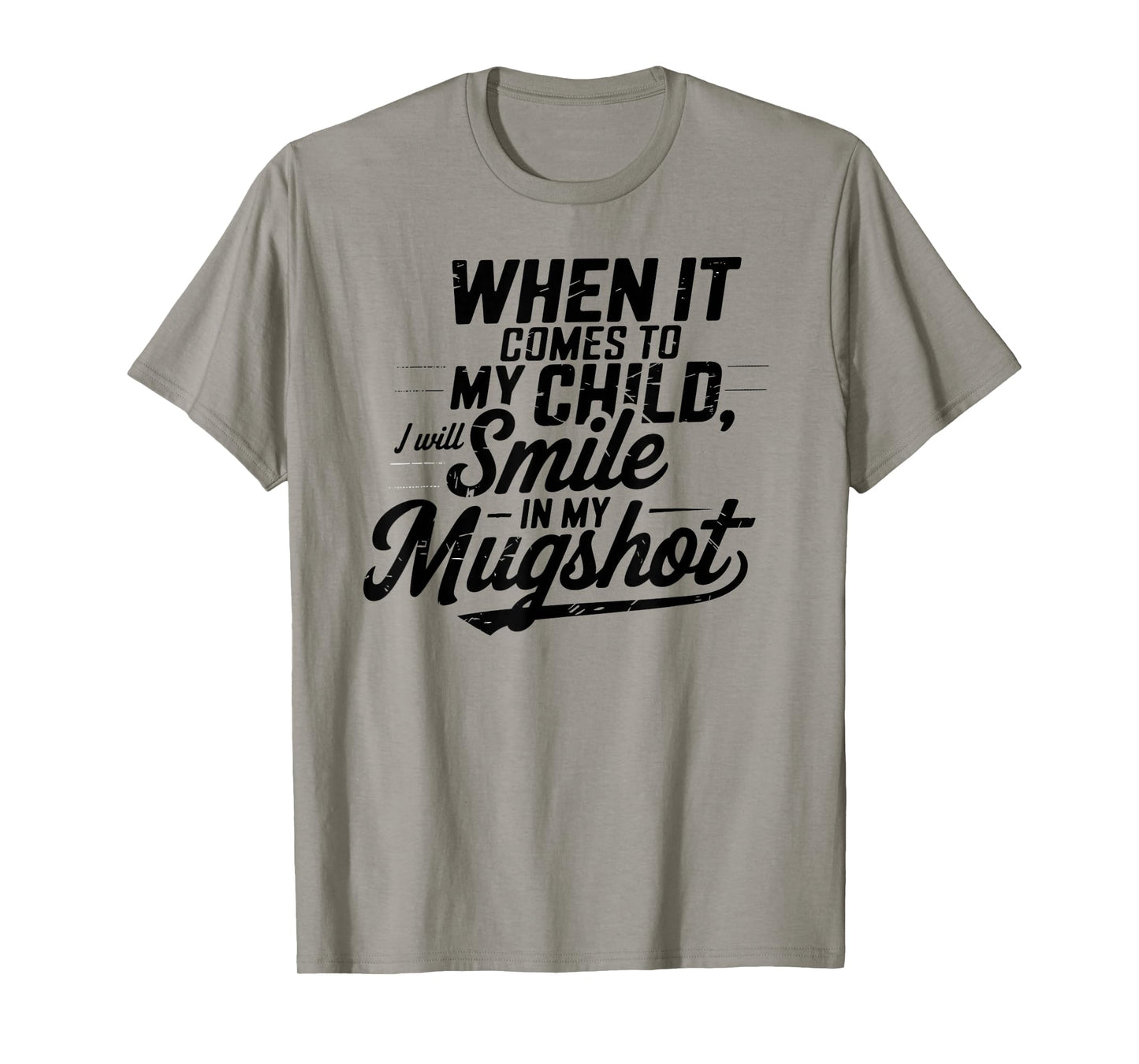 When It Comes To My Children I Will Smile In My Mugshot T-Shirt