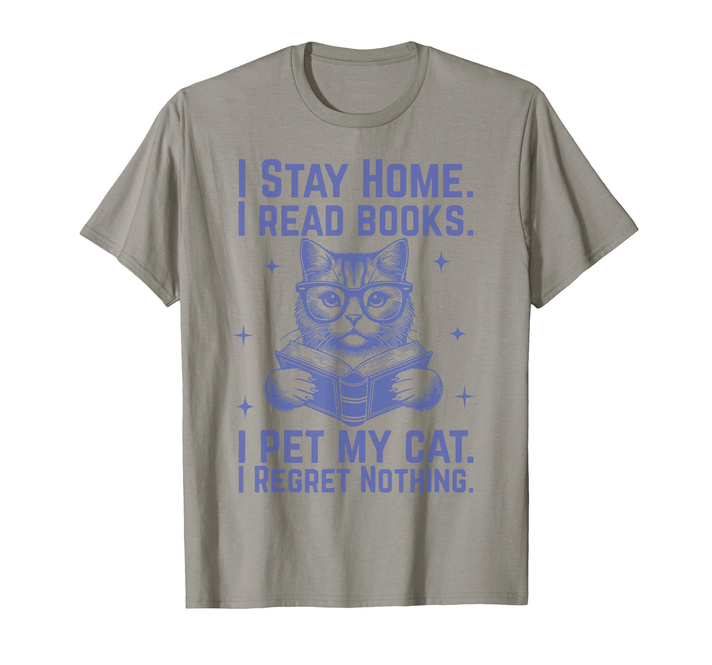 I Stay Home I Read Books I Pet My Cat I Regret Nothing T-Shirt