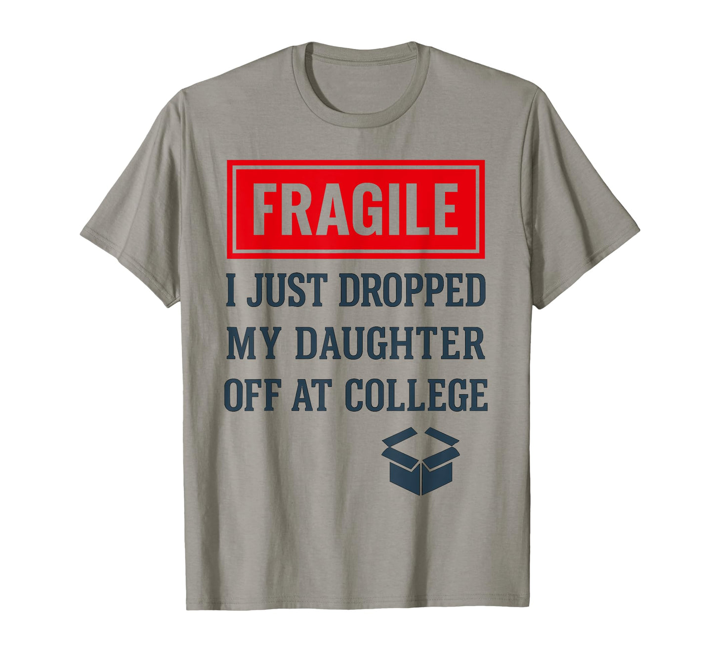 Fragile I Just Dropped My Daughter Off at College Funny Mon T-Shirt