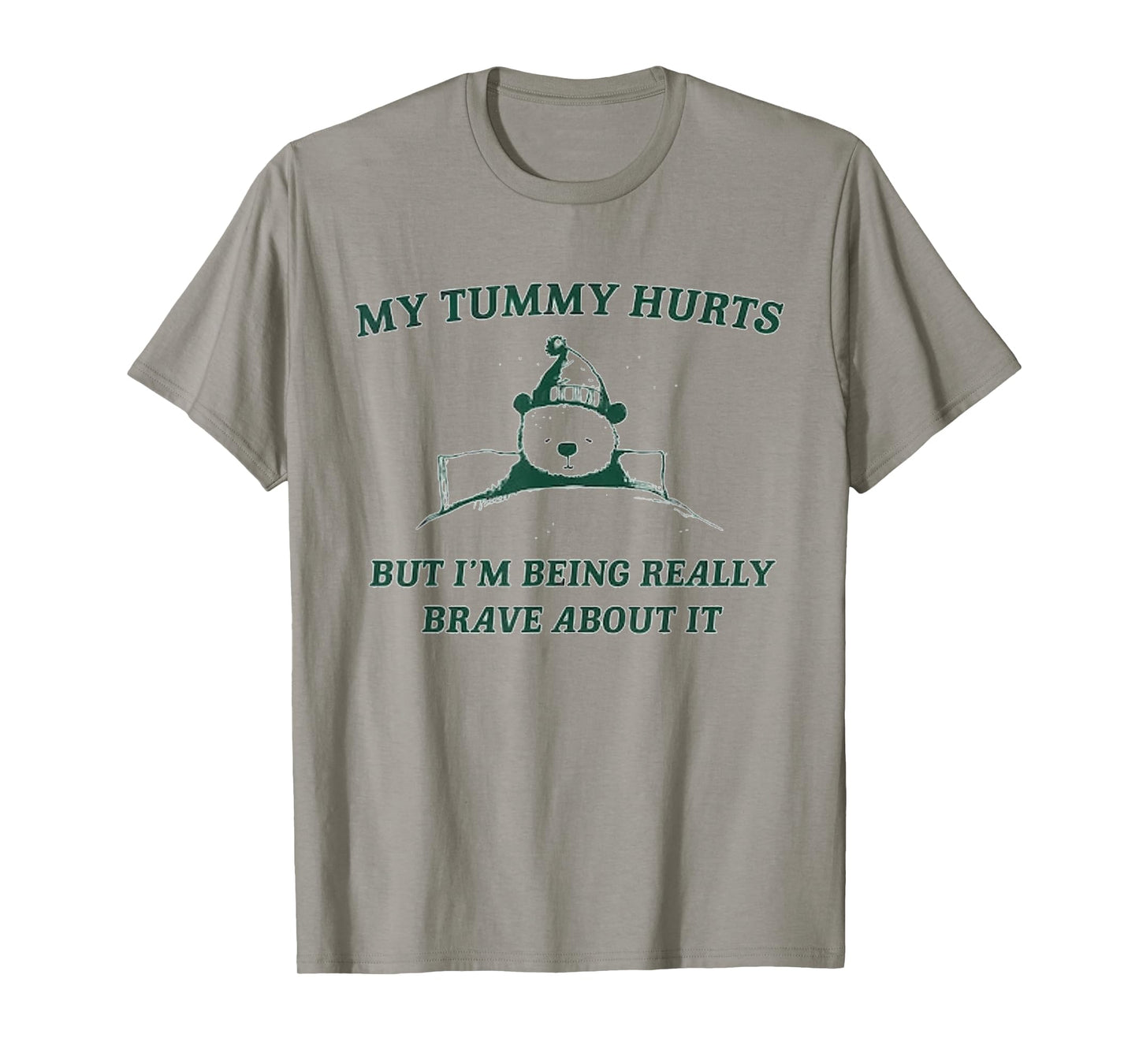 My Tummy Hurts But I'm Being Really Brave About It Bear T-Shirt