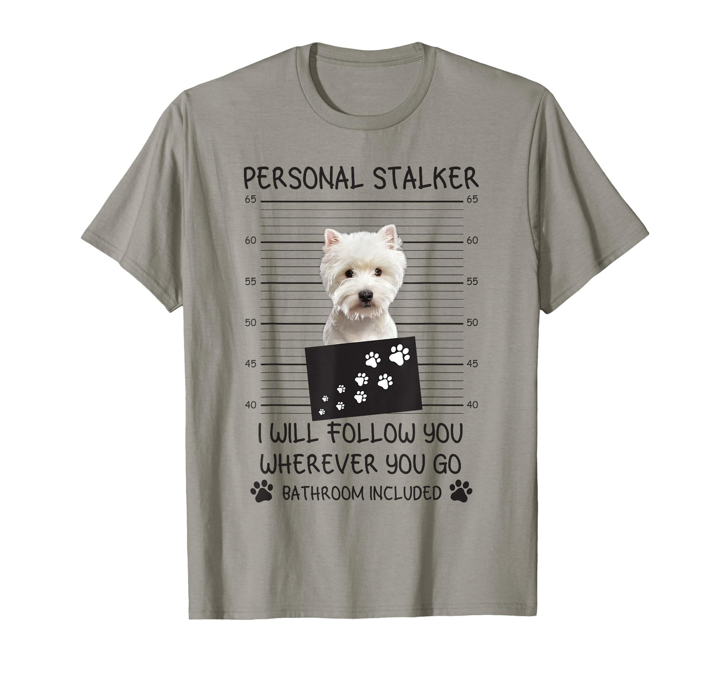Funny Dog Lover Personal Stalker I'll Follow You Westie T-Shirt for Men Women