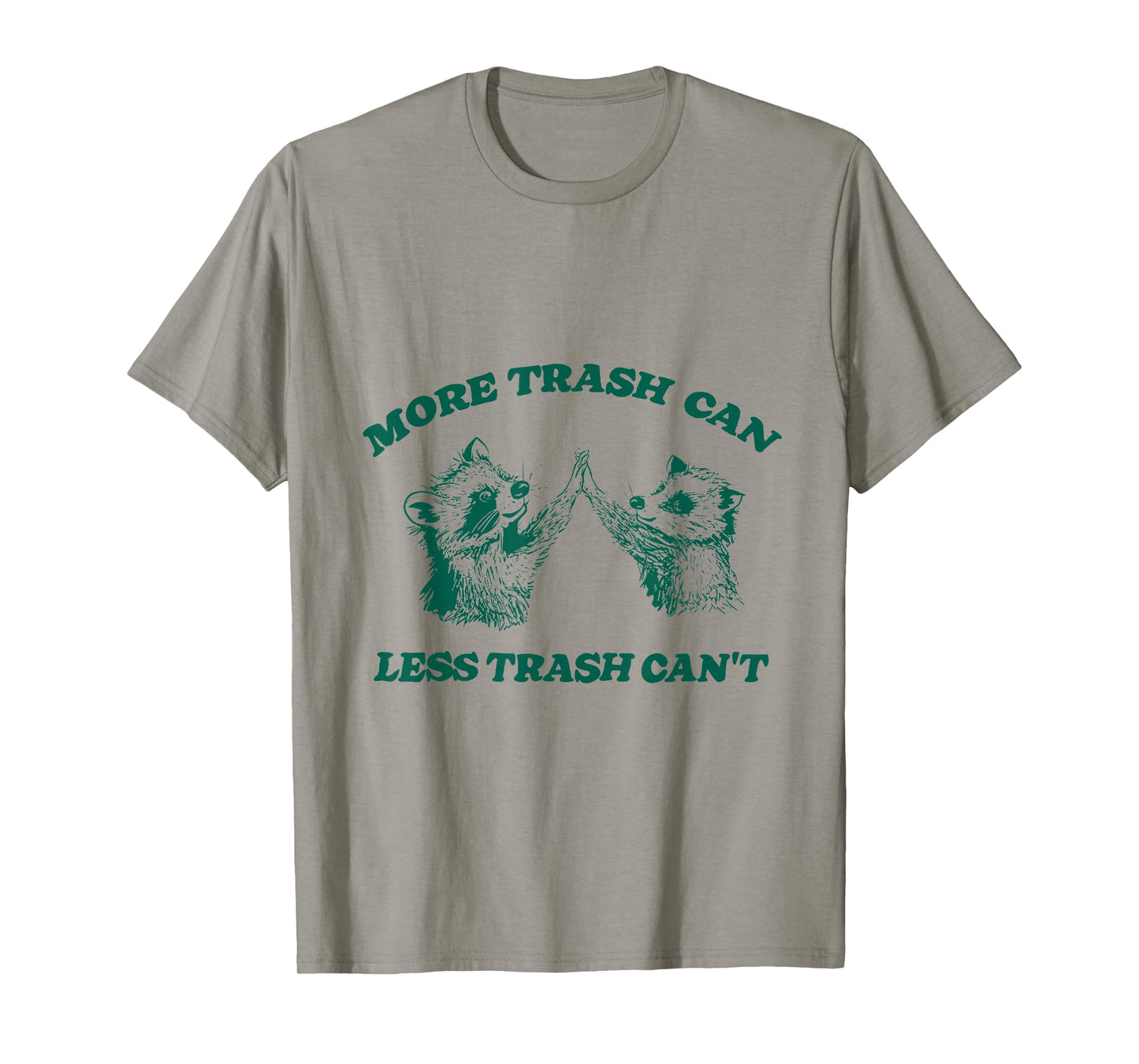 More Trash Can Less Trash Can't Funny Raccoon T-Shirt