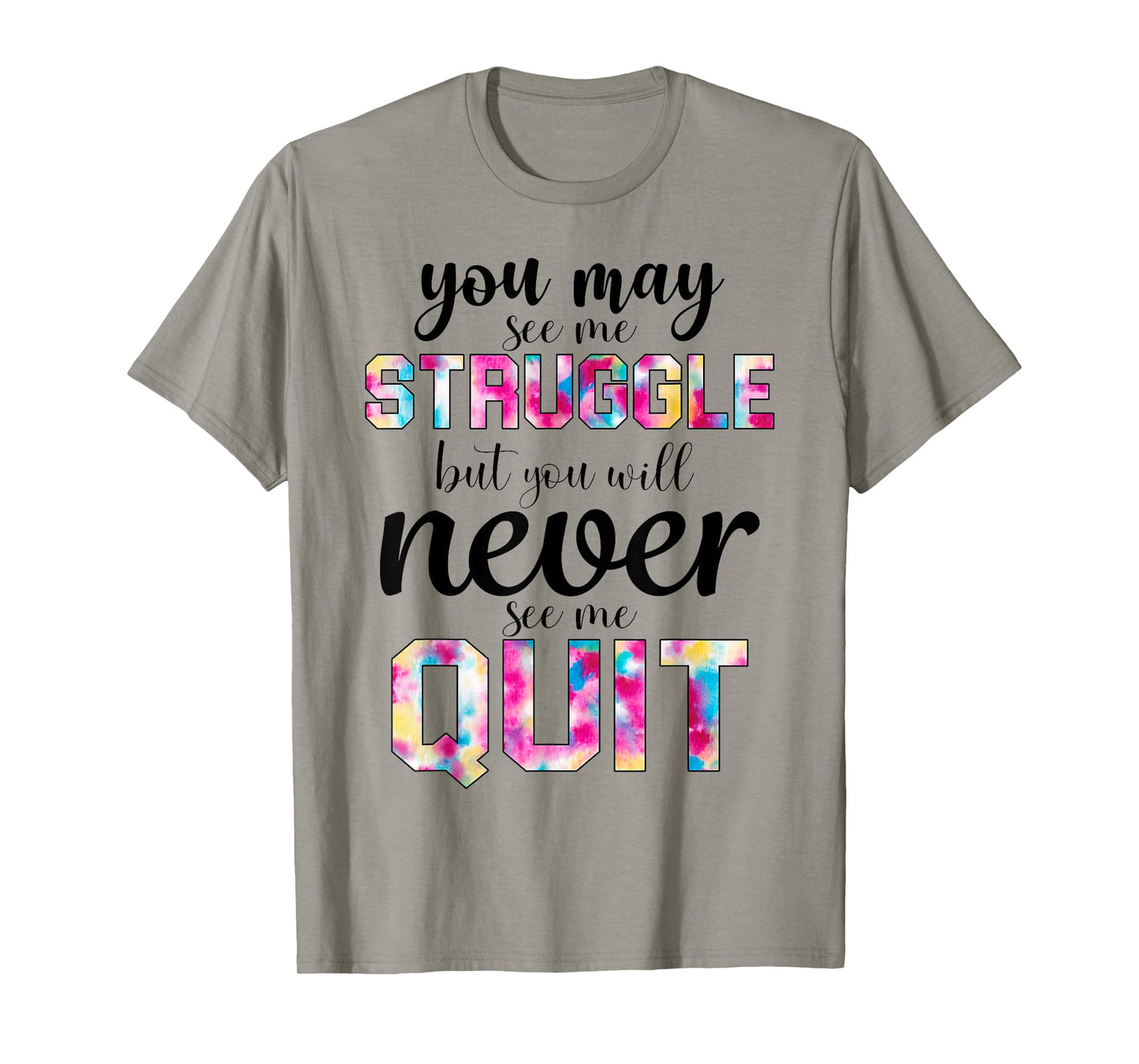 Gym Inspirational You May See Me Struggle But Never See Quit T-Shirt