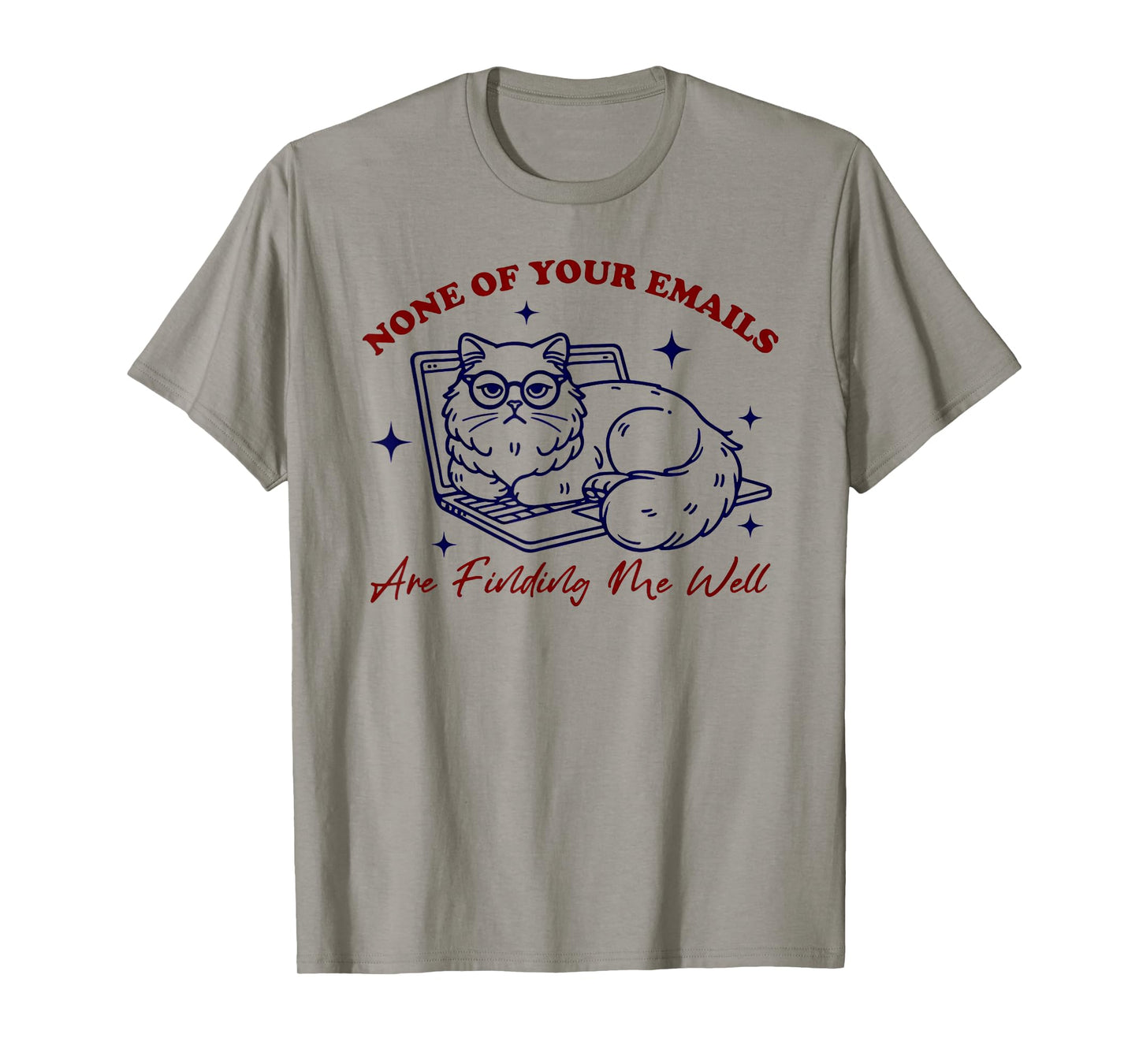 Cat None Of Your Emails Are Finding Me Well T-Shirt for Men Women