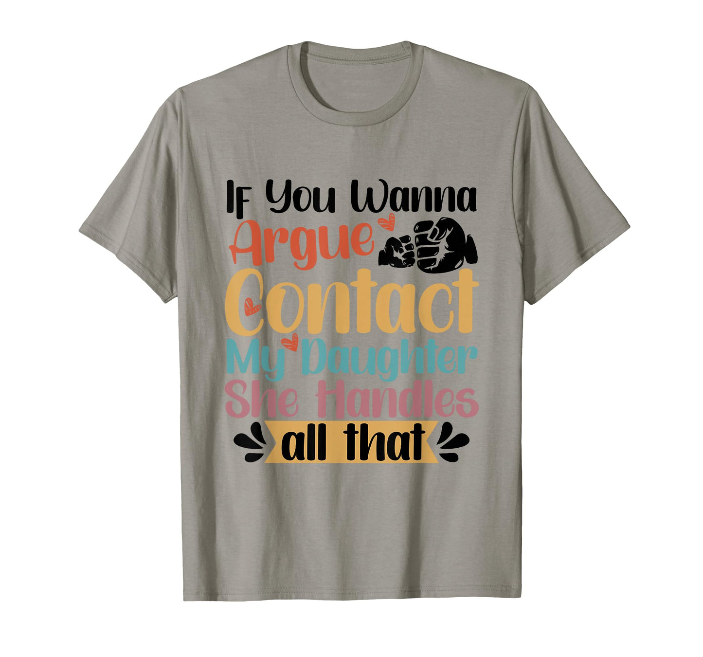 If You Wanna Argue Contact My Daughter T-Shirt