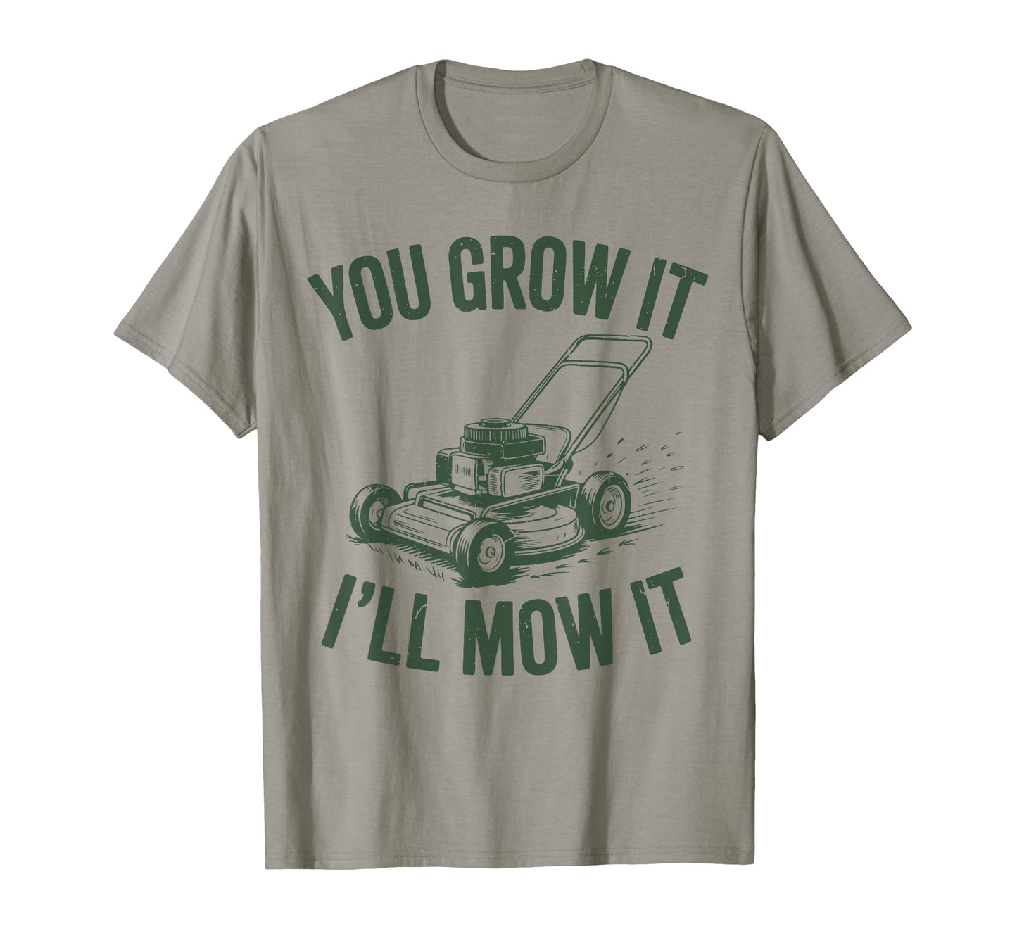 You Grow It I'll Mow Lawn Mower Dad Gift Funny Dad Gardening T-Shirt