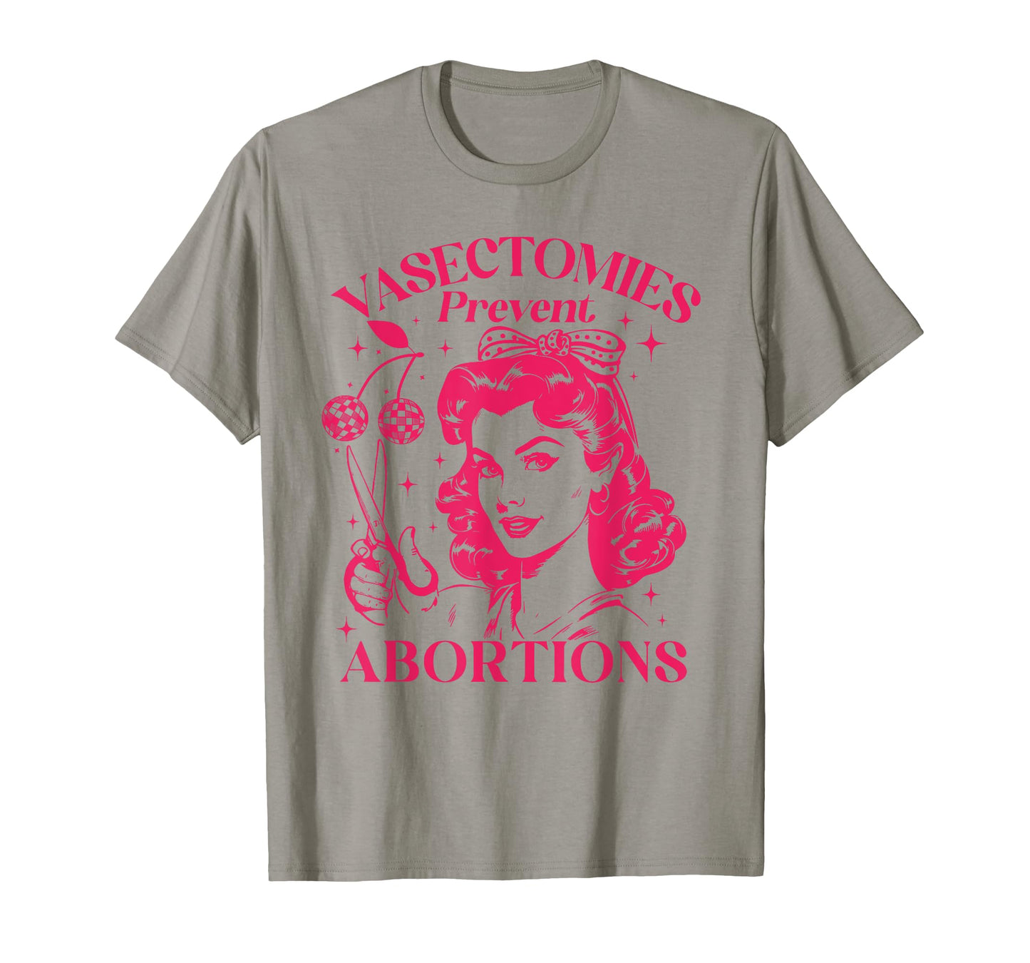 Feminist Women's Rights Vasectomies Prevent Abortions T-Shirt