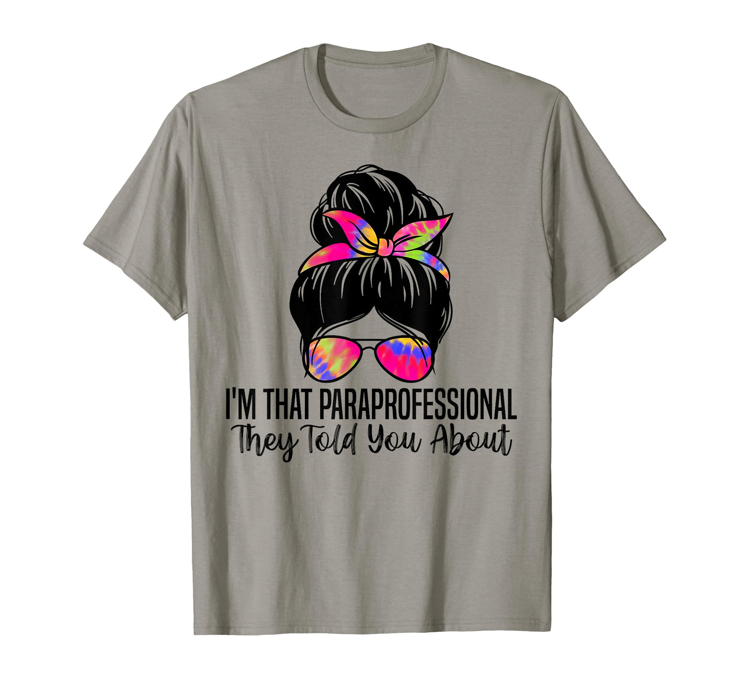 I'm That Paraprofessional They Told You About Funny Teachers Men Women T-Shirt