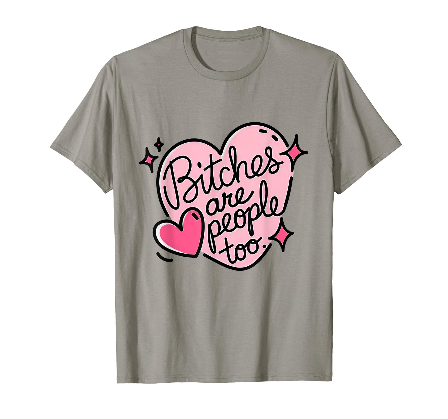 Bitches Are People Too T-Shirt