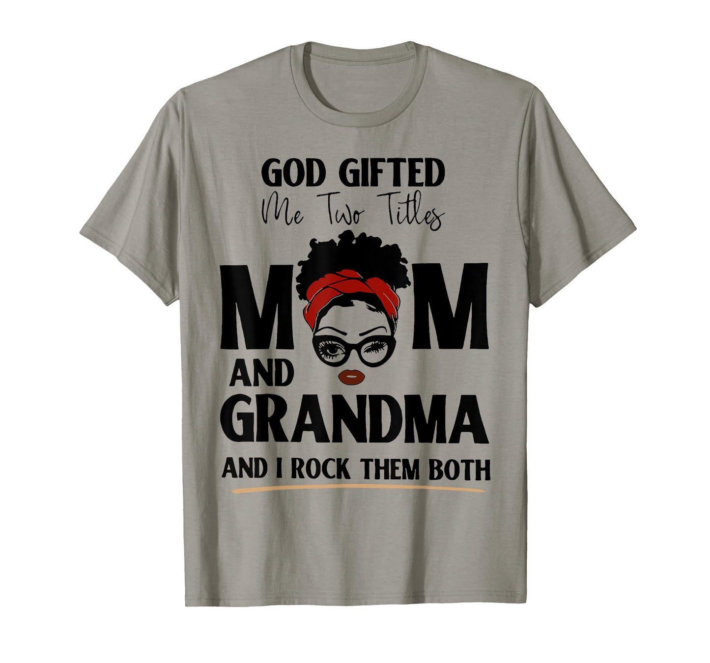 God Gifted Me Two Titles Mom And Grandma And I Rock Them T-Shirt