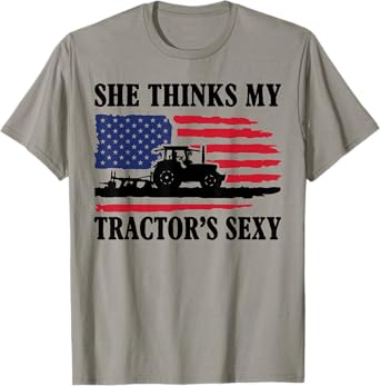 She Thinks My Tractor's Sexy Shirt Funny Farming Farmer Gift T-Shirt