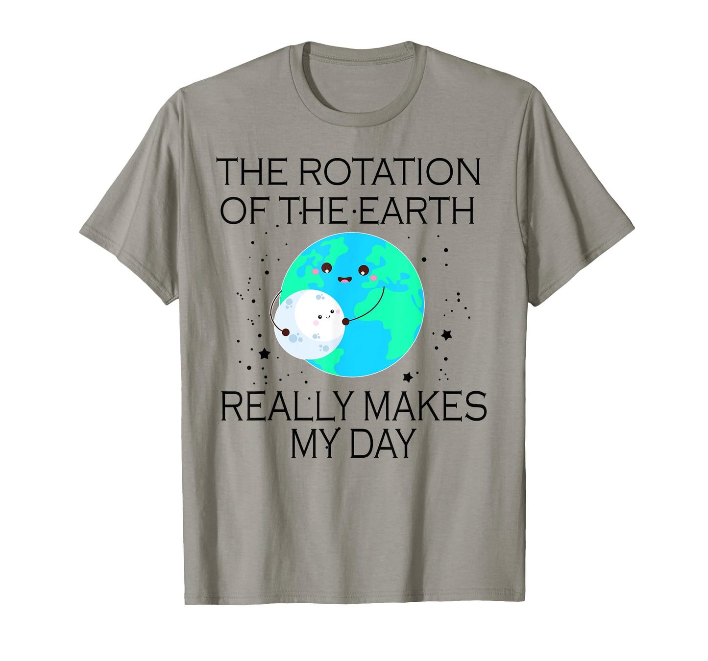The Rotation Of The Earth Really Makes My Day T-Shirt