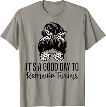 It's A Good Day To Remove Toxins Kidney Nephrology Nurse T-Shirt