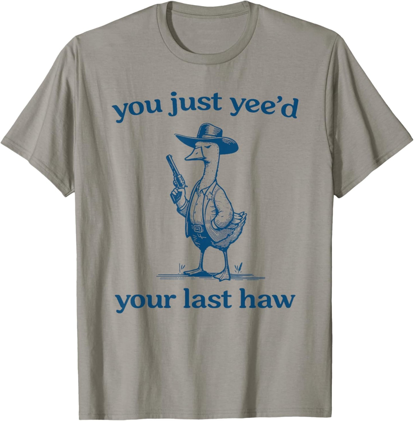 You’ve Yee’d Your Last Haw Partner Cowboy Duck T-Shirt