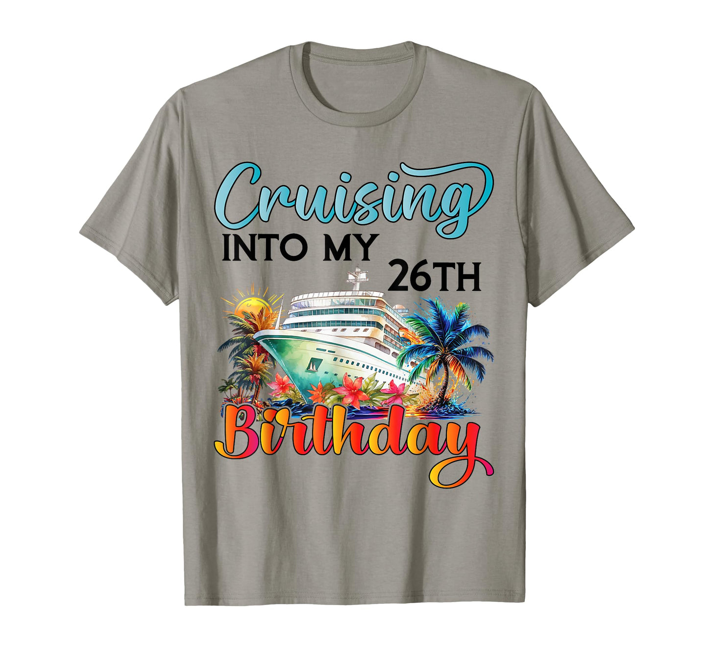 Cruising Into My 26th Birthday Cruise Birthday Trip Vacation T-Shirt