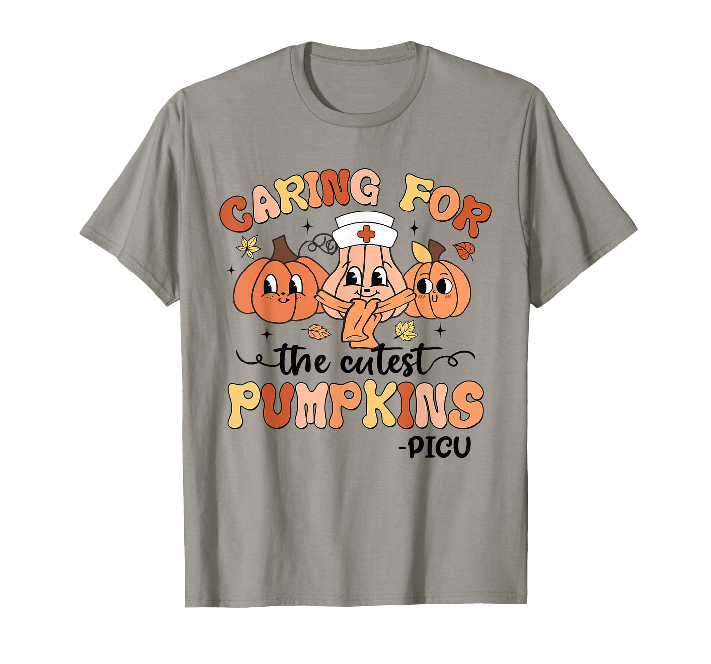Caring For The Cutest Pumpkins PICU Nurse Fall Thanksgiving T-Shirt